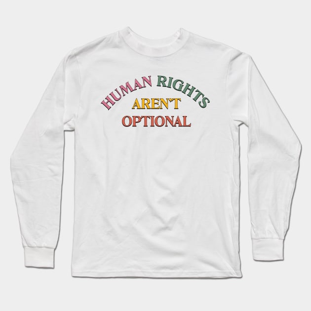 Human Rights Aren't Optional Long Sleeve T-Shirt by Football from the Left